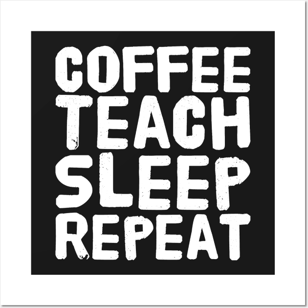 Coffee Teach Sleep Repeat Wall Art by captainmood